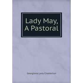 

Книга Lady May, A Pastoral