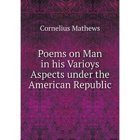 

Книга Poems on Man in his Varioys Aspects under the American Republic