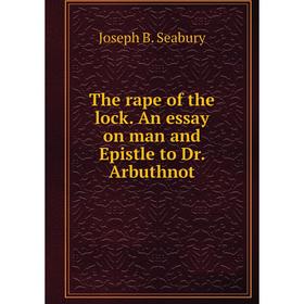 

Книга The rape of the lock. An essay on man and Epistle to Dr. Arbuthnot