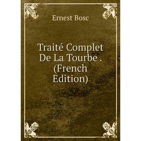 

Книга Traité Complet De La Tourbe. (French Edition)