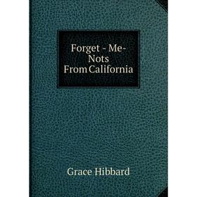 

Книга Forget - Me- Nots From California