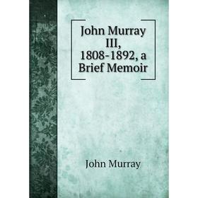 

Книга John Murray III, 1808-1892, a Brief Memoir