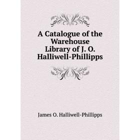 

Книга A Catalogue of the Warehouse Library of J. O. Halliwell-Phillipps