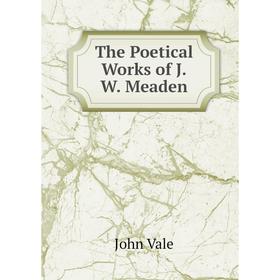 

Книга The Poetical Works of J.W. Meaden