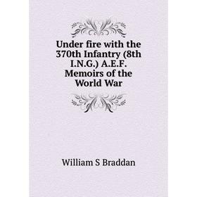 

Книга Under fire with the 370th Infantry (8th I.N.G.) A.E.F. Memoirs of the World War