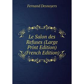 

Книга Le Salon des Refuses (Large Print Edition)