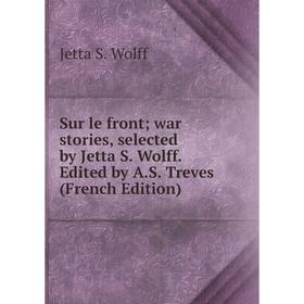 

Книга Sur le front war stories, selected by Jetta S. Wolff. Edited by A.S. Treves (French Edition)