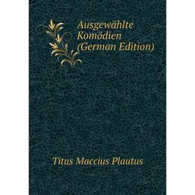 

Книга Ausgewählte Komödien (German Edition)