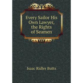 

Книга Every Sailor His Own Lawyer, the Rights of Seamen