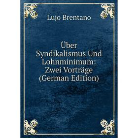 

Книга Über Syndikalismus Und Lohnminimum: Zwei Vorträge (German Edition)