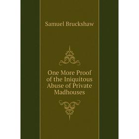 

Книга One More Proof of the Iniquitous Abuse of Private Madhouses