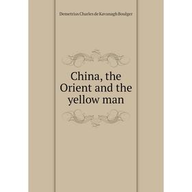 

Книга China, the Orient and the yellow man