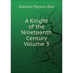

Книга A Knight of the Nineteenth Century Volume 3