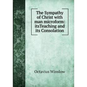 

Книга The Sympathy of Christ with man microform: itsTeaching and its Consolation