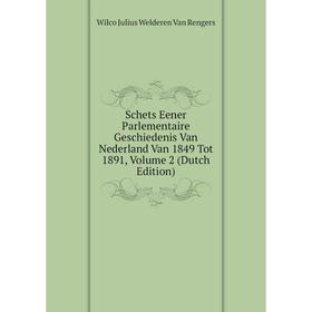 

Книга Schets Eener Parlementaire Geschiedenis Van Nederland Van 1849 Tot 1891, Volume 2 (Dutch Edition)