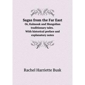 

Книга Sagas from the Far East Or, Kalmouk and Mongolian traditionary tales. With historical preface and explanatory notes