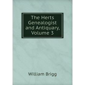 

Книга The Herts Genealogist and Antiquary, Volume 3