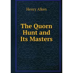 

Книга The Quorn Hunt and Its Masters