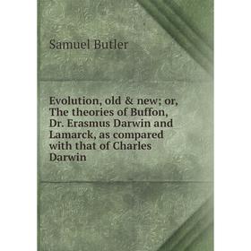 

Книга Evolution, old new; or, The theories of Buffon, Dr. Erasmus Darwin and Lamarck, as compared with that of Charles Darwin