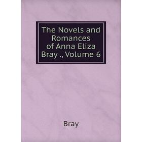 

Книга The Novels and Romances of Anna Eliza Bray., Volume 6