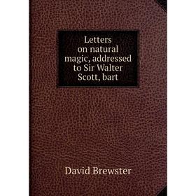 

Книга Letters on natural magic, addressed to Sir Walter Scott, bart