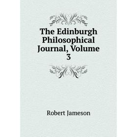 

Книга The Edinburgh Philosophical Journal, Volume 3
