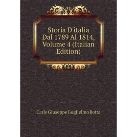 

Книга Storia D'italia Dal 1789 Al 1814, Volume 4 (Italian Edition)