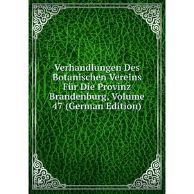 

Книга Verhandlungen Des Botanischen Vereins Für Die Provinz Brandenburg, Volume 47 (German Edition)