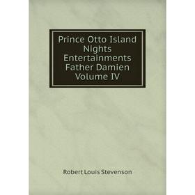 

Книга Prince Otto Island Nights Entertainments Father Damien Volume IV