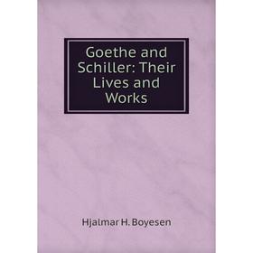 

Книга Goethe and Schiller: Their Lives and Works