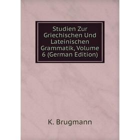 

Книга Studien Zur Griechischen Und Lateinischen Grammatik, Volume 6 (German Edition)