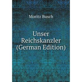 

Книга Unser Reichskanzler (German Edition)