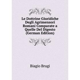 

Книга Le Dottrine Giuridiche Degli Agrimensori Romani Comparate a Quelle Del Digesto