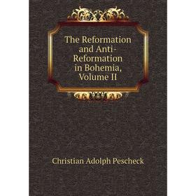 

Книга The Reformation and Anti-Reformation in Bohemia, Volume II