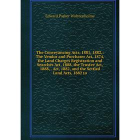 

Книга The Conveyancing Acts, 1881, 1882,