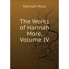 

Книга The Works of Hannah More, Volume IV
