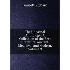 

Книга The Universal Anthology: A Collection of the Best Literature, Ancient, Mediæval and Modern, Volume 9