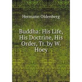 

Книга Buddha: His Life, His Doctrine, His Order, Tr. by W. Hoey
