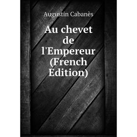 

Книга Au chevet de l'Empereur (French Edition)