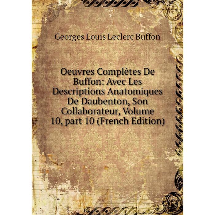 фото Книга oeuvres complètes de buffon: avec les descriptions anatomiques de daubenton, son collaborateur, volume 10, part 10 nobel press