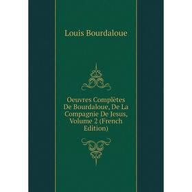 

Книга Oeuvres complètes de Bourdaloue, De La Compagnie De Jesus, Volume 2