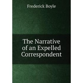 

Книга The Narrative of an Expelled Correspondent