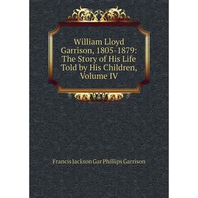 

Книга William Lloyd Garrison, 1805-1879: The Story of His Life Told by His Children, Volume IV