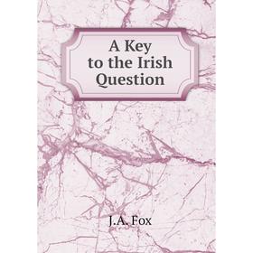 

Книга A Key to the Irish Question