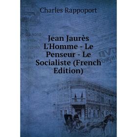 

Книга Jean Jaurès L'Homme - Le Penseur - Le Socialiste