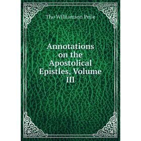 

Книга Annotations on the Apostolical Epistles, Volume III