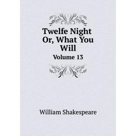 

Книга Twelfe Night, Or, What You Will. Volume 13