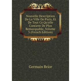 

Книга Nouvelle Description De La Ville De Paris, Et De Tout Ce Qu'elle Contient De plus remarquable, Volume 3