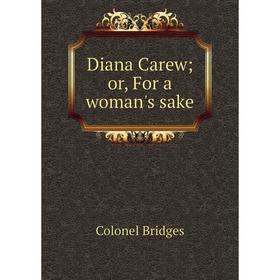 

Книга Diana Carew; or, For a woman's sake