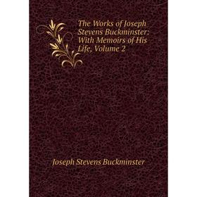 

Книга The Works of Joseph Stevens Buckminster: With Memoirs of His Life, Volume 2